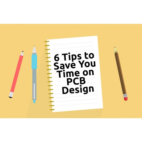 6 Tips to Save You Time on PCB Design