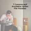 7 Common and Avoidable Gerber File Mistakes